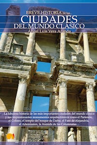 Breve Historia de las Ciudades del Mundo Clásico - Angel Luis Vera Aranda - E-Book
