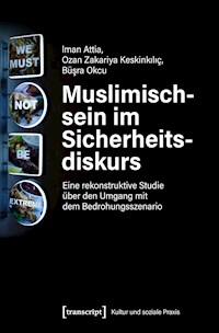 Muslimischsein im Sicherheitsdiskurs - Iman Attia - kostenlos E-Book