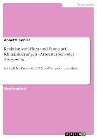 Reaktion von Flora und Fauna auf Klimaänderungen - Artensterben oder Anpassung - Annette Köhler - E-Book