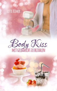 Body Kiss - Mit Geld nicht zu bezahlen - Lotte Römer - E-Book