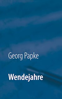 Wendejahre - Georg Papke - E-Book