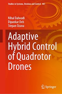 Adaptive Hybrid Control of Quadrotor Drones - Nihal Dalwadi - E-Book