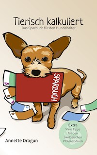 Tierisch kalkuliert - Das Sparbuch für den Hundehalter - Annette Dragun - E-Book