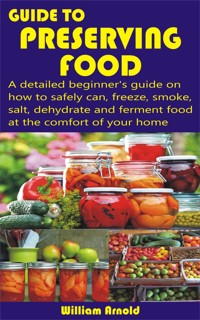 Guide to Preserving Food - William Arnold - E-Book