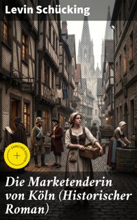 Die Marketenderin von Köln (Historischer Roman) - Levin Schücking - E-Book