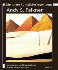 Die letzte Künstliche Intelligenz - Andy S. Falkner - E-Book