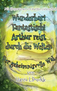 Wunderbar! Fantastisch! Arthur reist durch die Welten - Hanni L. Boeckle - E-Book