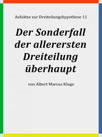Der Sonderfall der allerersten Dreiteilung überhaupt - Albert Marcus Kluge - E-Book