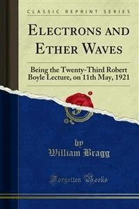 Electrons and Ether Waves - William Bragg - E-Book