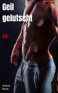 Geil gelutscht - Ariane Baise - E-Book