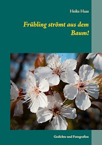 Frühling strömt aus dem Baum! - Heike Haas - E-Book