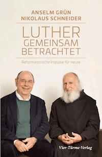 Luther gemeinsam betrachtet - Anselm Grün - E-Book