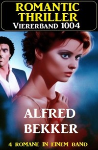 Romantic Thriller Viererband 1004 - Alfred Bekker - E-Book