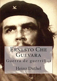 Ernesto Che Guevara - Heinz Duthel - E-Book