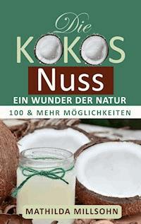 Die Kokosnuss - ein Wunder der Natur - Mathilda Millsohn - E-Book
