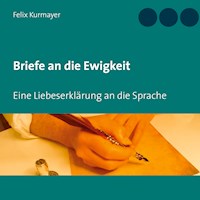 Briefe an die Ewigkeit - Felix Kurmayer - E-Book