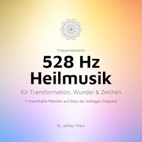 Frequenzbasierte 528 Hz Heilmusik für Transformation, Wunder und Zeichen - Institut für Klangheilung - Hörbuch