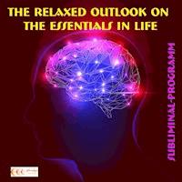 The relaxed outlook on the essentials in life: Subliminal-program - Michael Bauer - Hörbuch