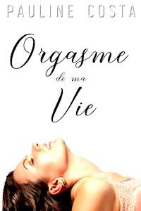 L'orgasme de ma Vie - Pauline Costa - E-Book