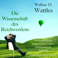 Wallace D. Wattles: Die Wissenschaft des Reichwerdens - Wallace D. Wattles - Hörbuch