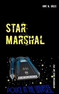 Star Marshal - Police in the Universe - Uwe H. Sültz - E-Book