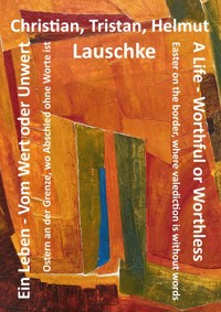 Ein Leben - Vom Wert oder Unwert / A Life - Worthful or Worthless - Helmut Lauschke - E-Book