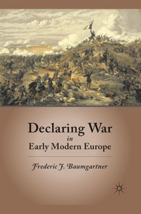 Declaring War in Early Modern Europe - F. Baumgartner - E-Book