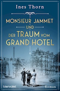 Monsieur Jammet und der Traum vom Grand Hotel - Ines  Thorn - E-Book
