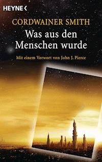 Was aus den Menschen wurde - Cordwainer Smith - E-Book