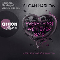 Everything We Never Said - Liebe lässt uns böse Dinge tun (Ungekürzte Lesung) - Sloan Harlow - Hörbuch