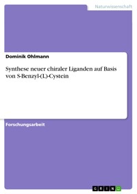 Synthese neuer chiraler Liganden auf Basis von S-Benzyl-(L)-Cystein - Dominik Ohlmann - E-Book