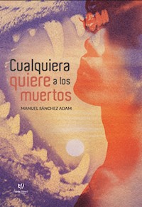 Cualquiera quiere a los muertos - Manuel Sánchez Adam - E-Book