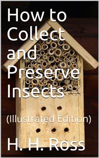 How to Collect and Preserve Insects - H. H. Ross - E-Book