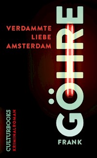 Verdammte Liebe Amsterdam - Frank Göhre - E-Book