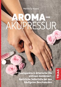 Aroma-Akupressur - Merina Ty-Kisera - E-Book