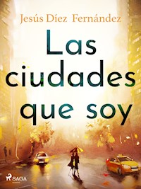 Las ciudades que soy - Jesús Díez Fernández - E-Book
