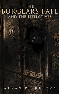 The Burglar's Fate and the Detectives - Allan Pinkerton - E-Book