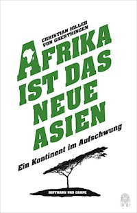 Afrika ist das neue Asien - Christian Hiller von Gaertringen - E-Book