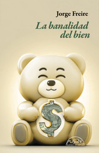 La banalidad del bien - Jorge Freire - E-Book