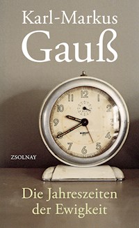 Die Jahreszeiten der Ewigkeit - Karl-Markus Gauß - E-Book