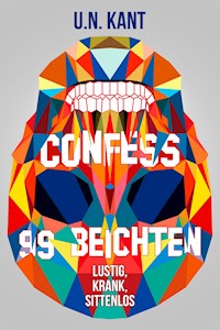 Confess - 99 Beichten - U.N. Kant - E-Book