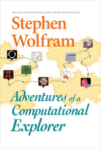 Adventures of a Computational Explorer - Stephen Wolfram - E-Book