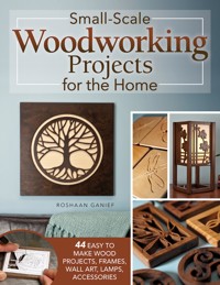 Small-Scale Woodworking Projects for the Home - Roshaan Ganief - E-Book