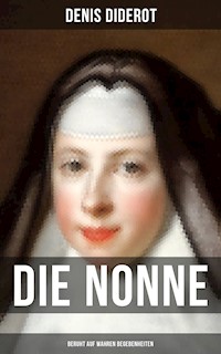 DIE NONNE (Beruht auf wahren Begebenheiten) - Denis Diderot - E-Book