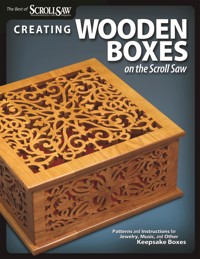 Creating Wooden Boxes on the Scroll Saw - Editors of Scroll Saw Woodworking & Crafts - E-Book