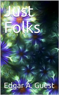 Just Folks - Edgar A. Guest - E-Book