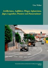 Artilleristen, Aufklärer, Flieger, Infantristen, Jäger, Logistiker, Pioniere und Panzermänner - Uwe Walter - E-Book