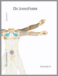 Die JunkieFabrik - Alexander Golfidis - E-Book
