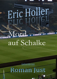 Eric Holler: Mord auf Schalke - Roman Just - E-Book