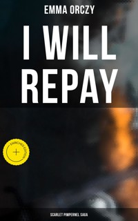I WILL REPAY: Scarlet Pimpernel Saga - Emma Orczy - E-Book